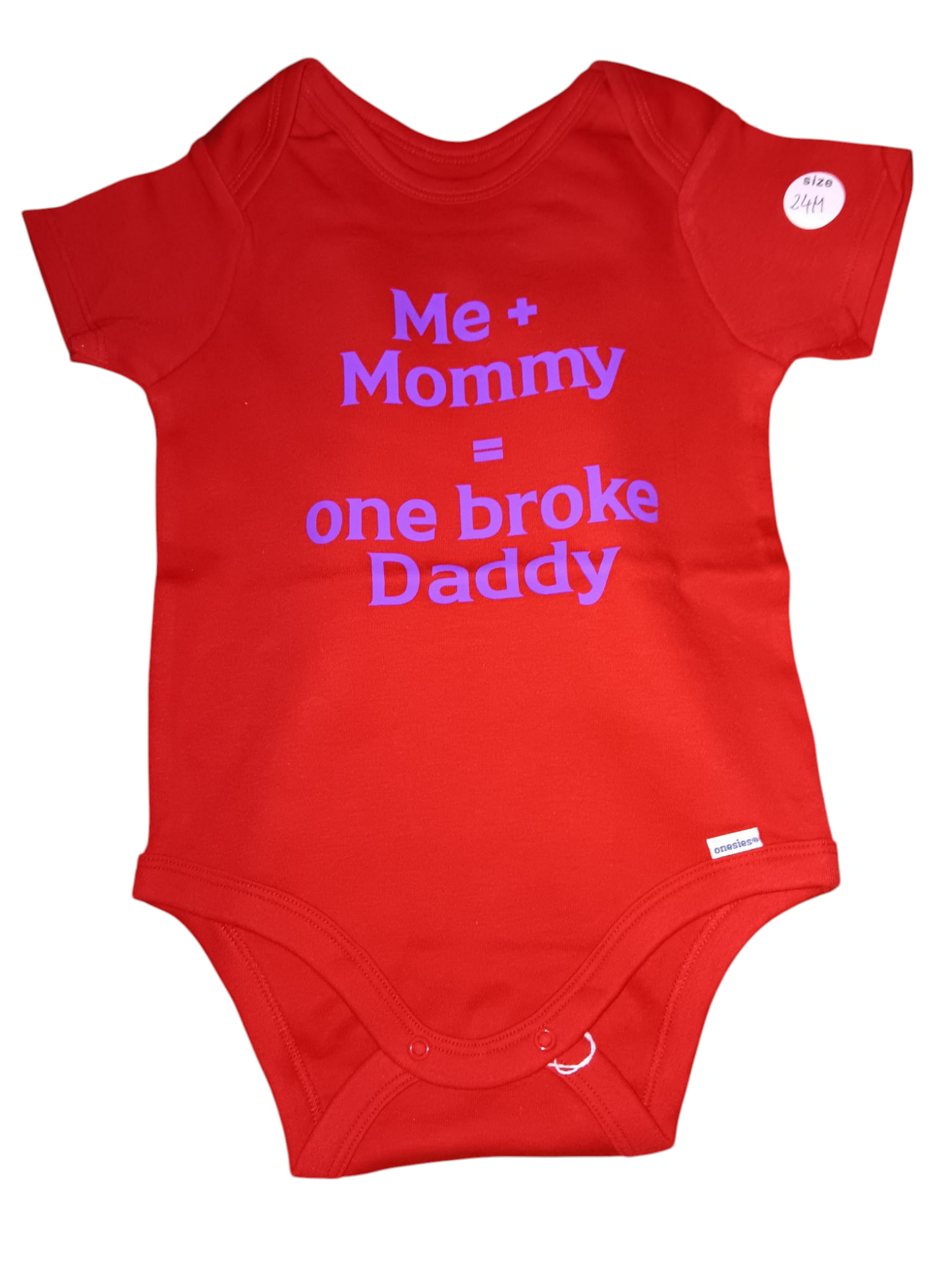 Me and mommy = one broke daddy.