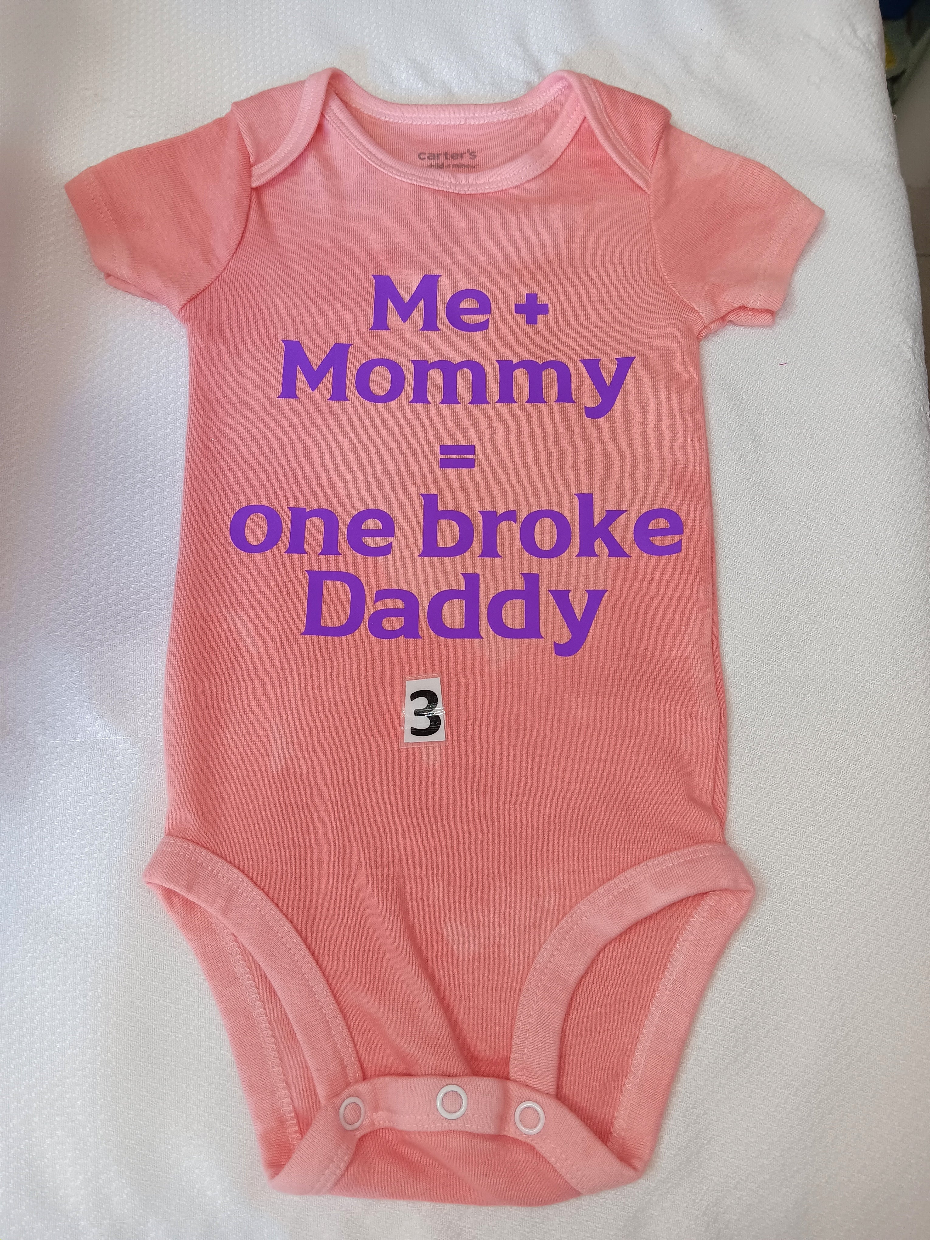 Me and mommy = one broke daddy.