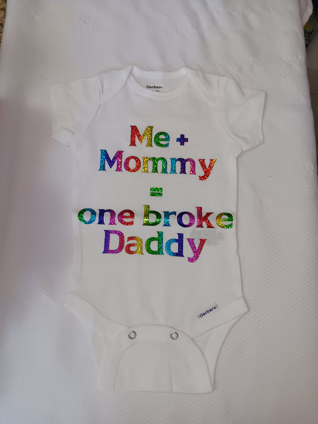 Me and mommy = one broke daddy.