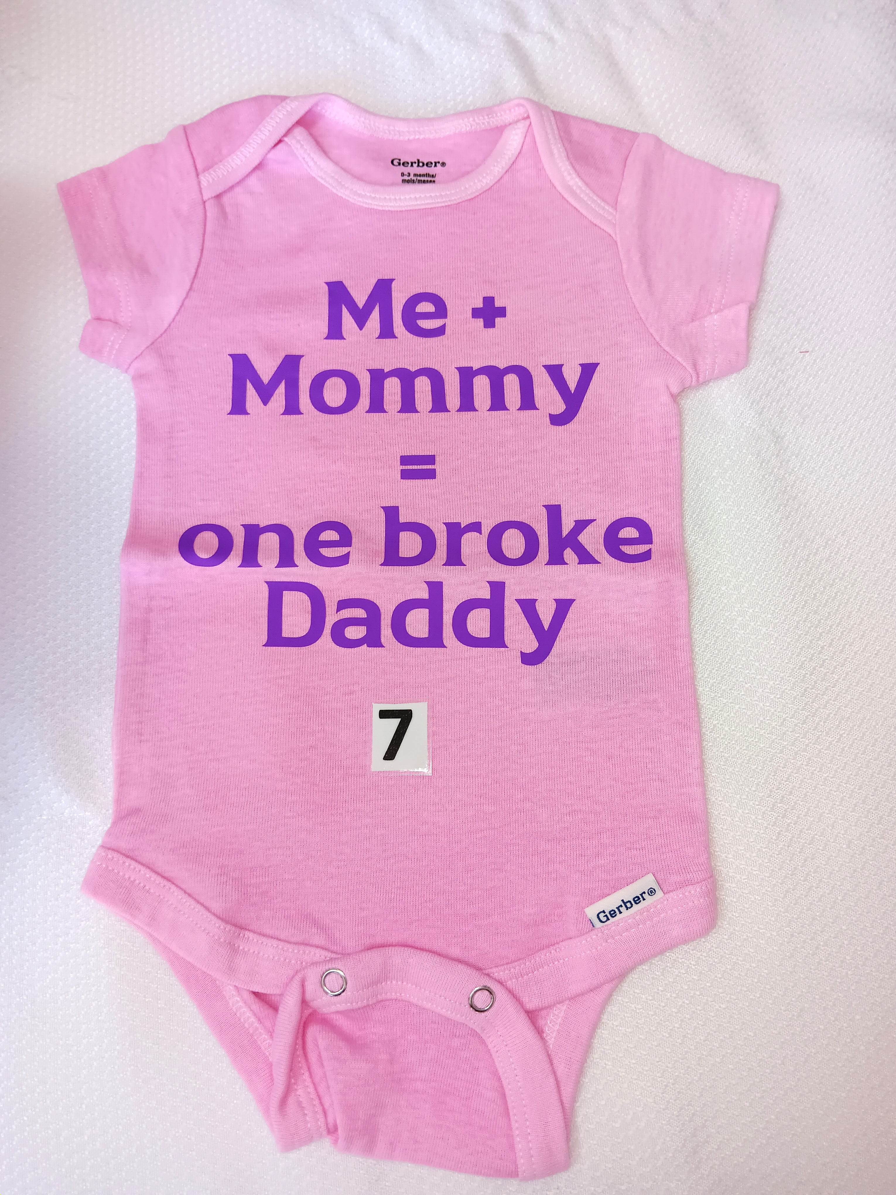 Me and mommy = one broke daddy.