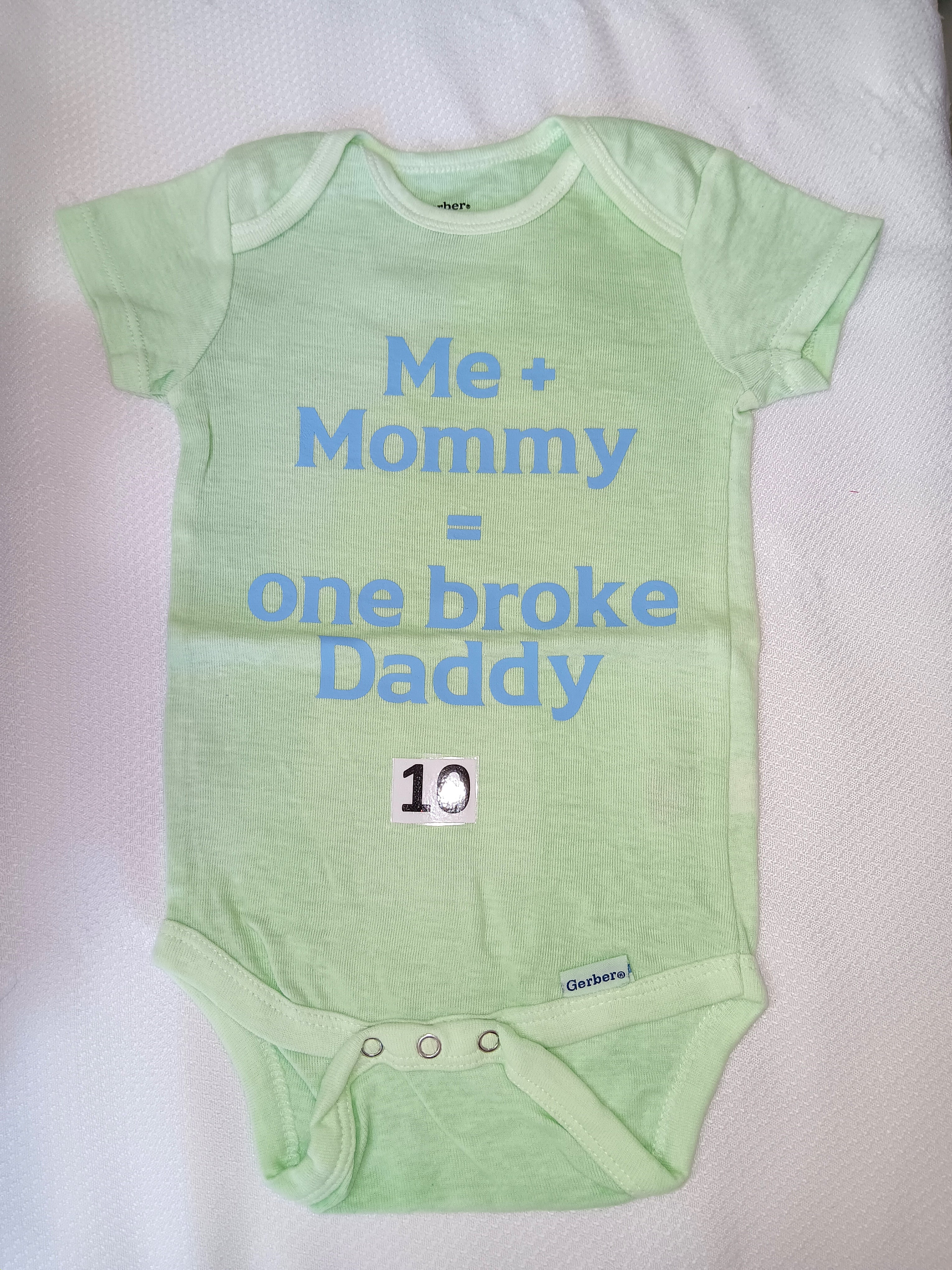 Me and mommy = one broke daddy.