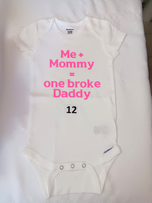 Me and mommy = one broke daddy.