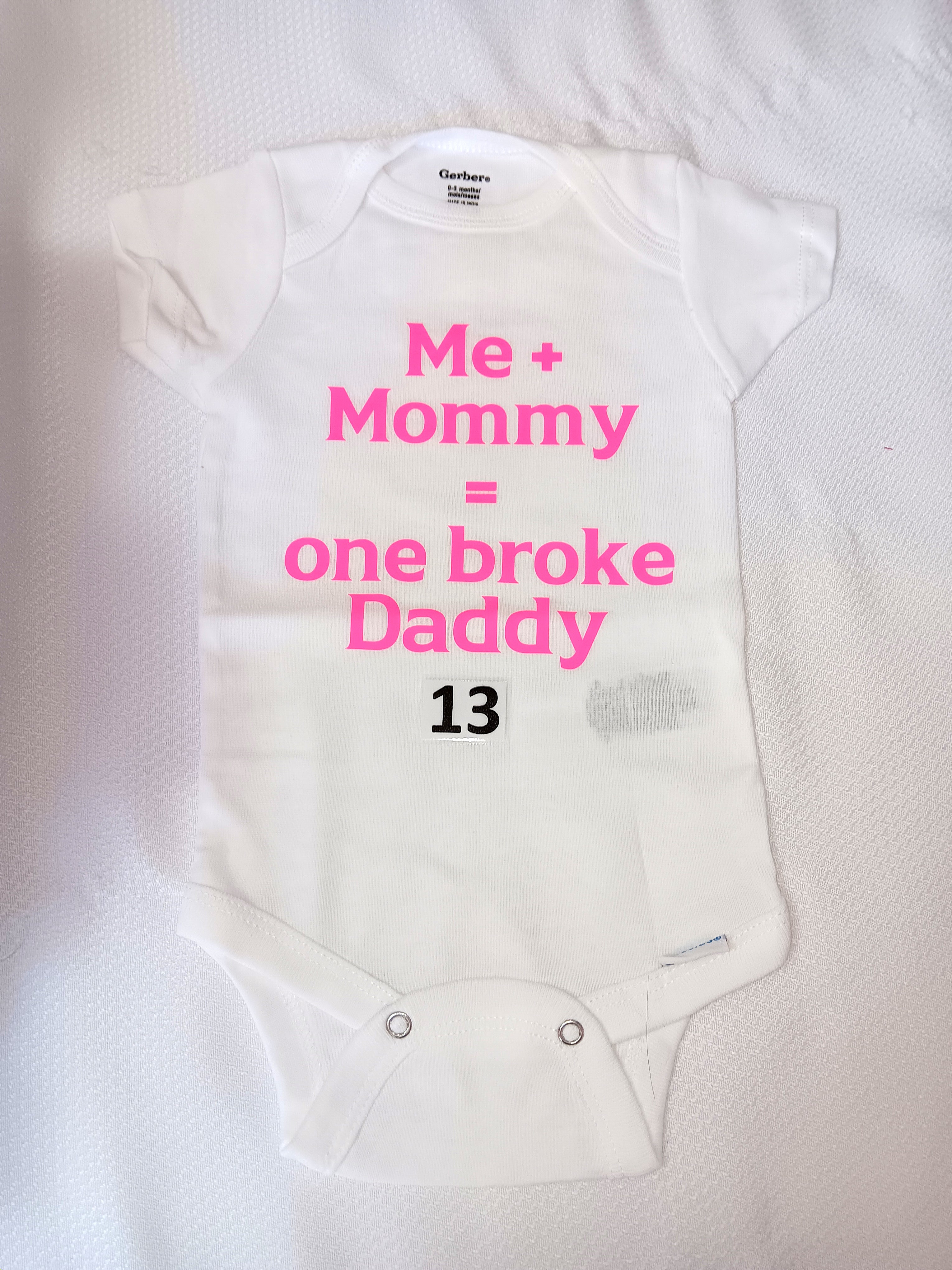 Me and mommy = one broke daddy.