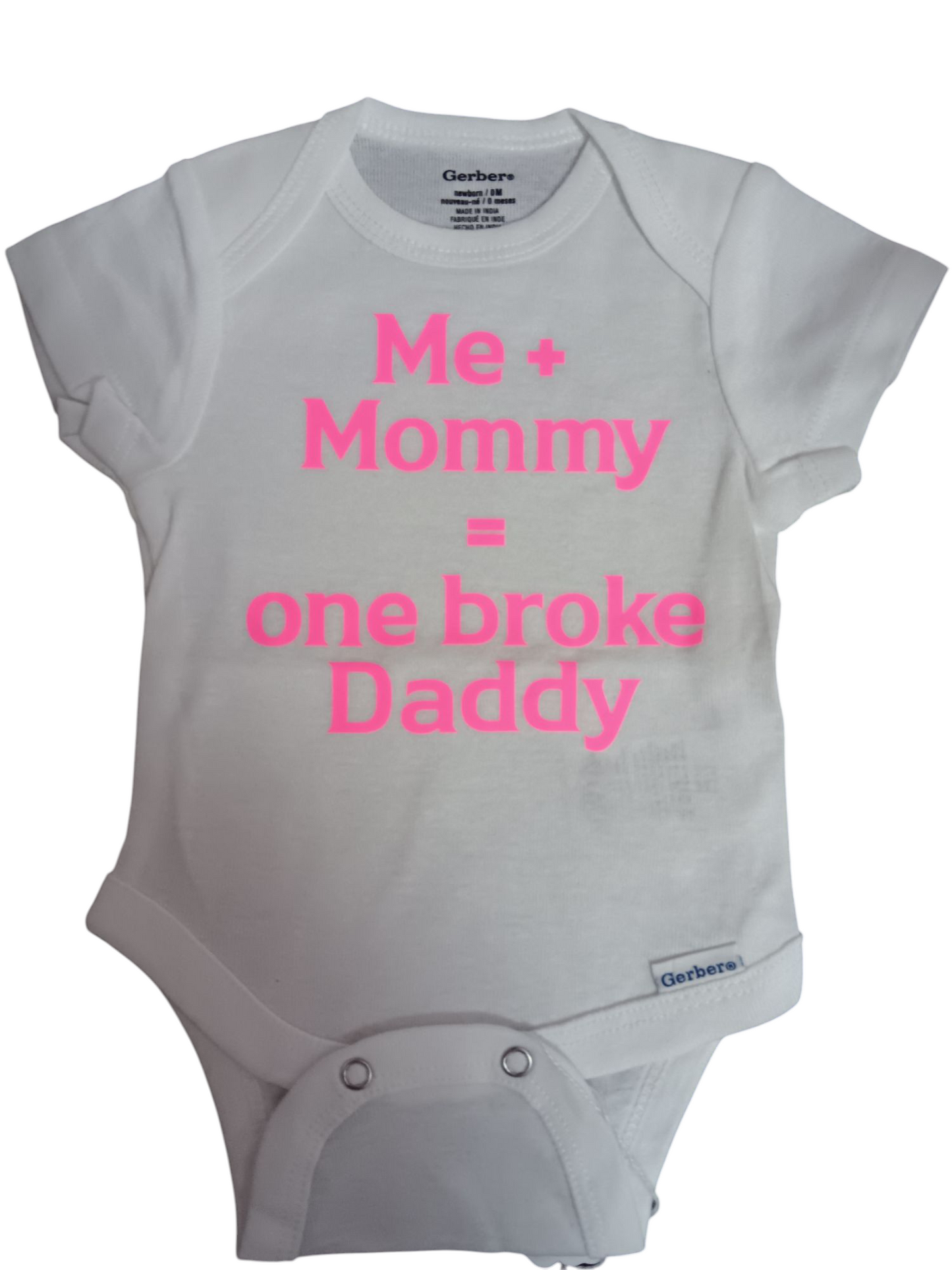 Me and mommy = one broke daddy.