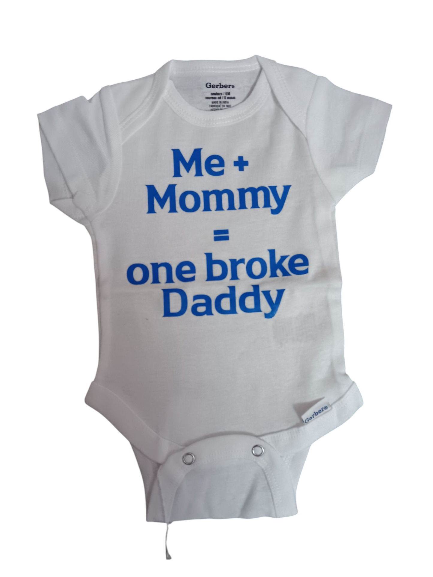 Me and mommy = one broke daddy.